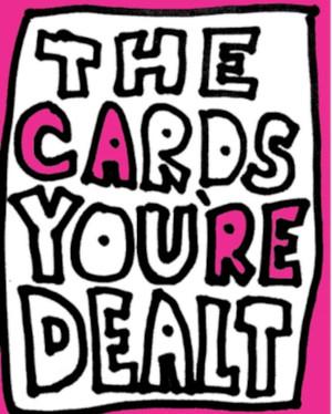 A hand drawn card saying The Cards You're Dealt