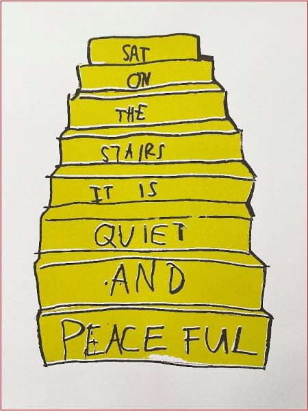 Artwork of some yellow stairs on a light grey background with black text 'Sat on the stairs it is quiet and peaceful'