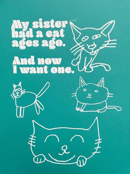 Artwork of 4 white cats on a teal background with white text 'My sister had a cat ages ago. And now I want one.'